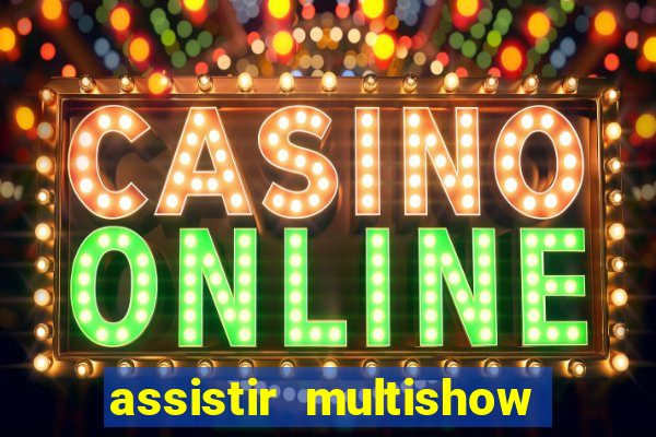assistir multishow ao vivo